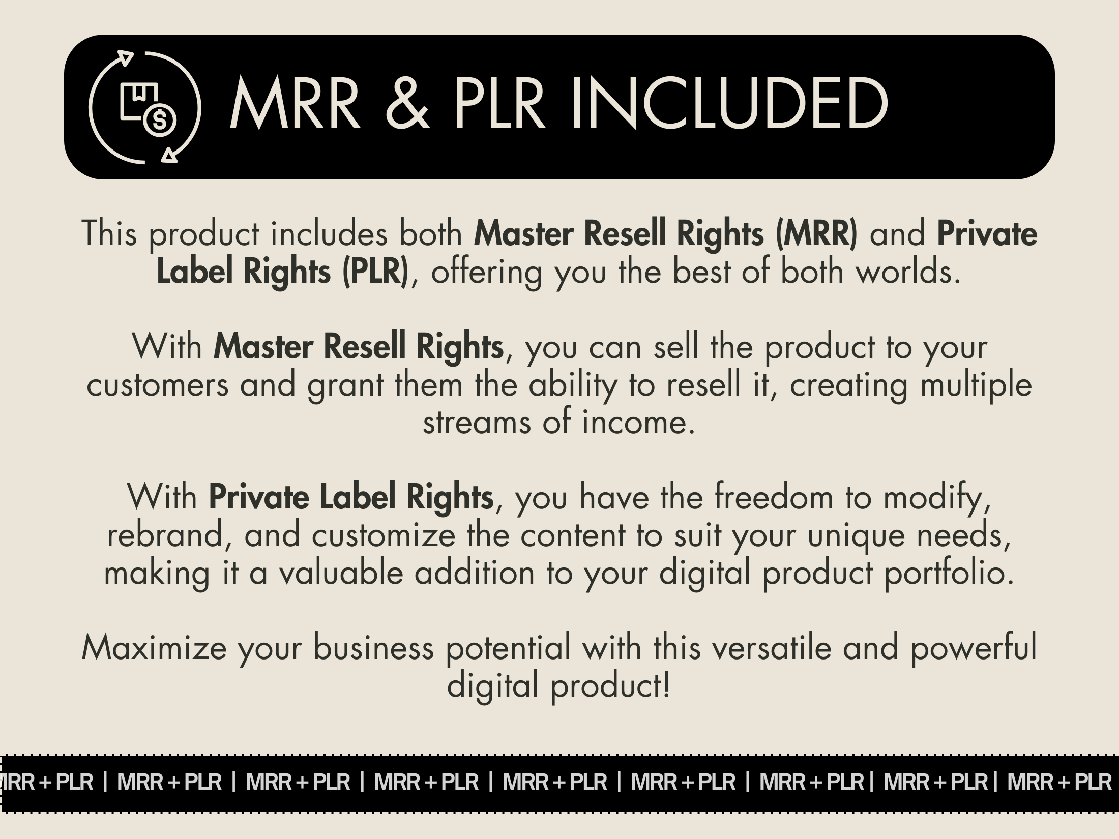 A beige graphic with bold text "MRR & PLR INCLUDED" at the top. Below it, there is a detailed explanation about Master Resell Rights (MRR) and Private Label Rights (PLR), emphasizing the ability to sell, rebrand, and customize the product for income generation. A decorative bottom strip features repeated text "MRR + PLR.